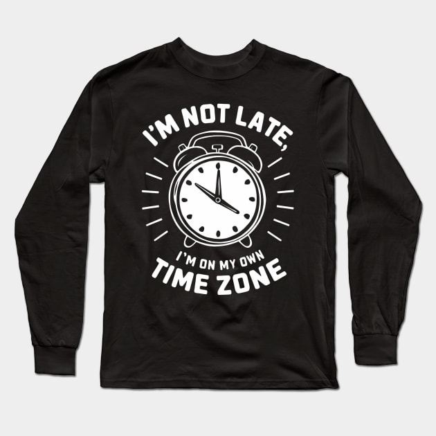 I am not late I am on my own time zone, funny saying Long Sleeve T-Shirt by SimpleInk